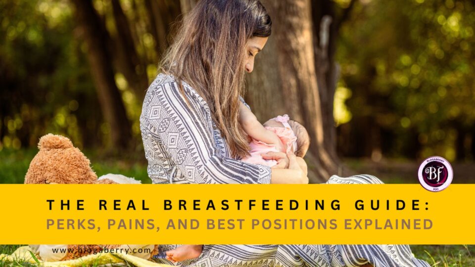 THE REAL BREASTFEEDING GUIDE: PERKS, PAINS, AND BEST POSITIONS EXPLAINED