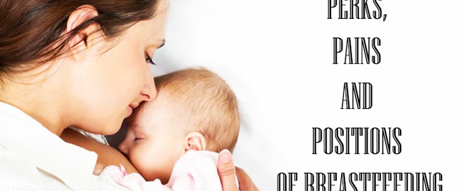 breastfeeding perks, pains, positions