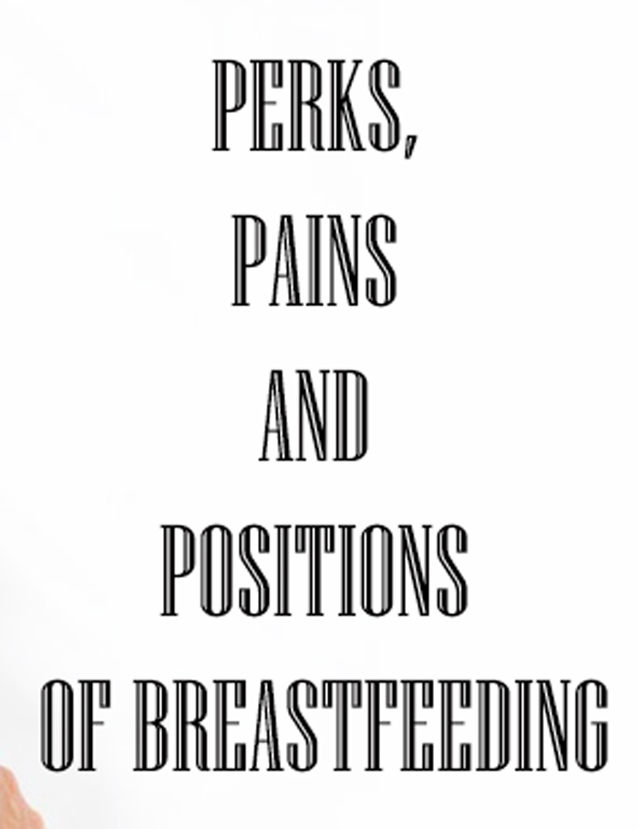 breastfeeding perks, pains, positions