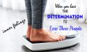 determination to lose those pounds