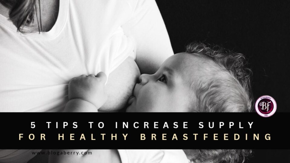 HEY NEW MOMS! HERE ARE 5 TIPS TO INCREASE SUPPLY FOR HEALTHY BREASTFEEDING
