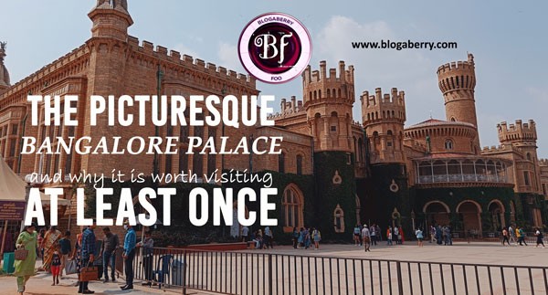 THE PICTURESQUE BANGALORE PALACE AND WHY IT IS WORTH VISITING AT LEAST ONCE