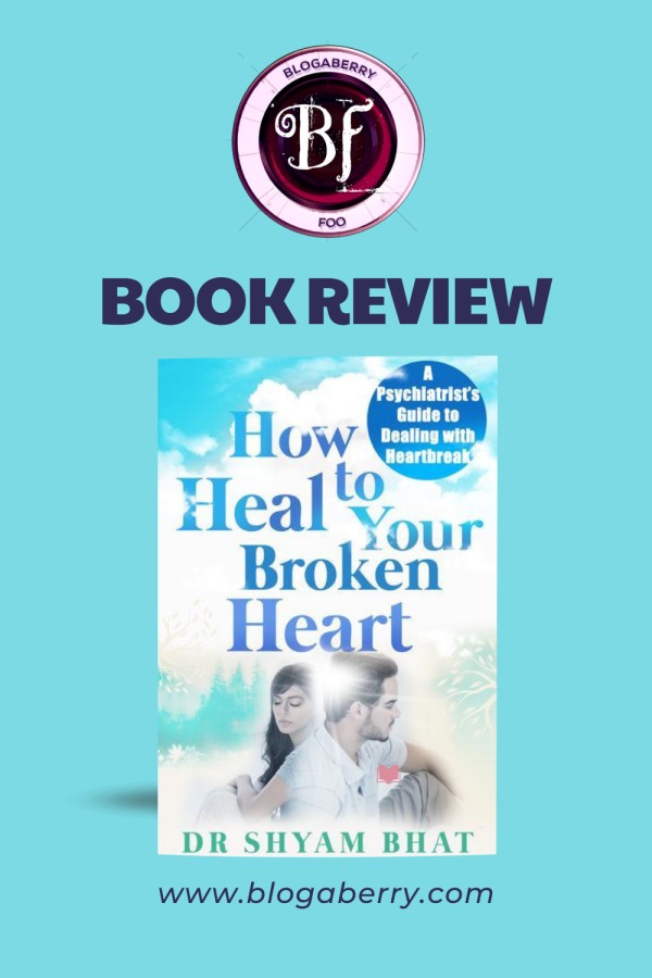 HOW TO HEAL YOUR BROKEN HEART BY DR SHYAM BHAT