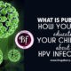 WHAT IS PUBERTY? HOW YOU CAN EDUCATE YOUR CHILDREN ABOUT HPV INFECTION