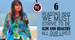 6 REASONS WHY WE SHOULD STRIVE TO BE SLIM AND HEALTHY ALL OUR LIVES