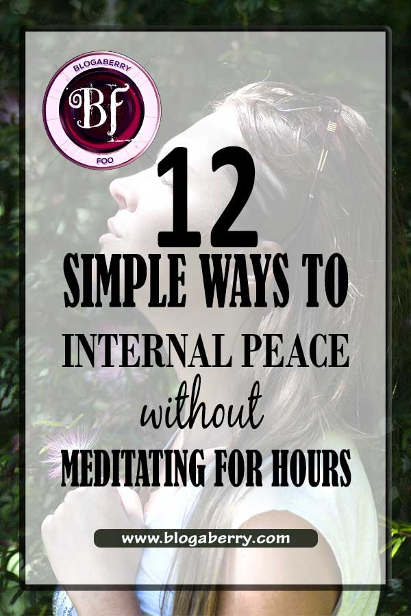 internal peace without meditating for hours blogaberry