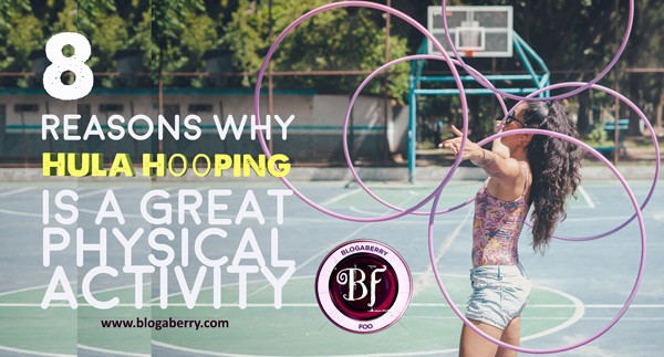 HULA HOOPING IS A GREAT PHYSICAL ACTIVITY