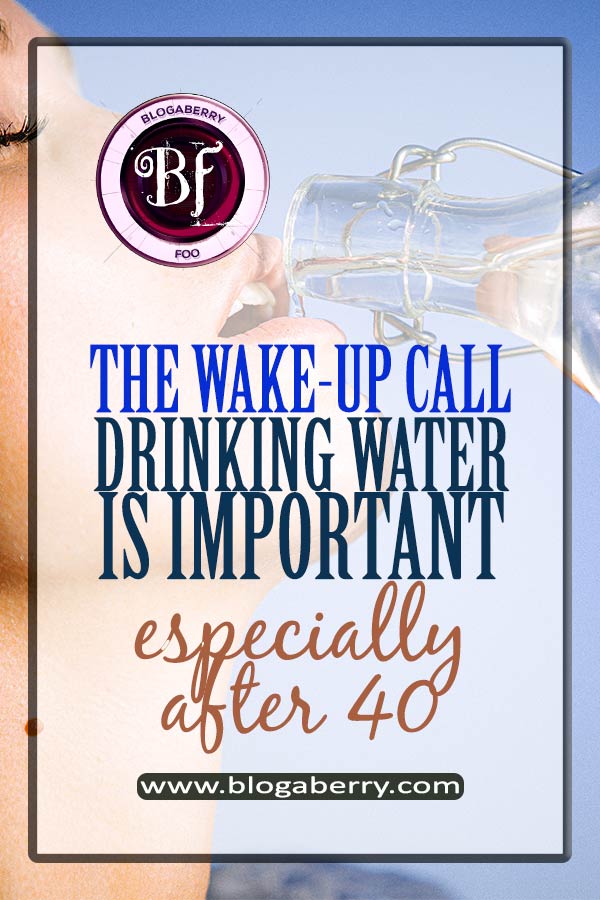 DRINKING WATER IS VERY IMPORTANT ESPECIALLY AFTER 40