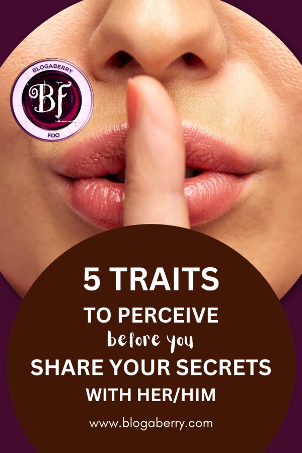 5 TRAITS TO PERCEIVE BEFORE YOU SHARE YOUR SECRETS WITH HER/HIM