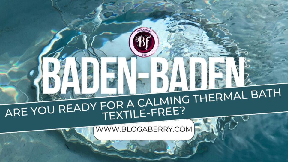 BADEN-BADEN: ARE YOU READY FOR A CALMING THERMAL BATH TEXTILE-FREE?