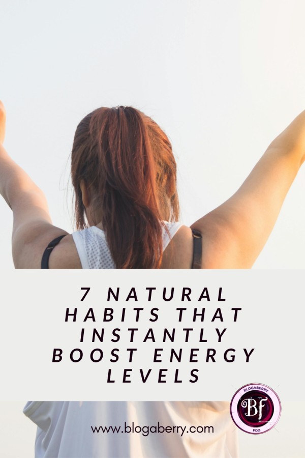 7 NATURAL HABITS THAT INSTANTLY BOOST ENERGY LEVELS