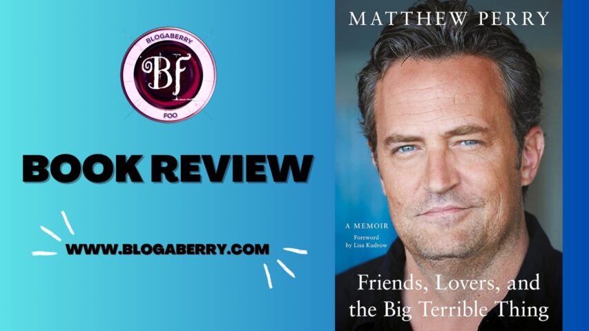 BOOK REVIEW – FRIENDS, LOVERS, AND THE BIG TERRIBLE THING BY MATTHEW PERRY