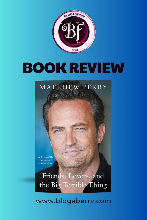 BOOK REVIEW – FRIENDS, LOVERS, AND THE BIG TERRIBLE THING BY MATTHEW PERRY