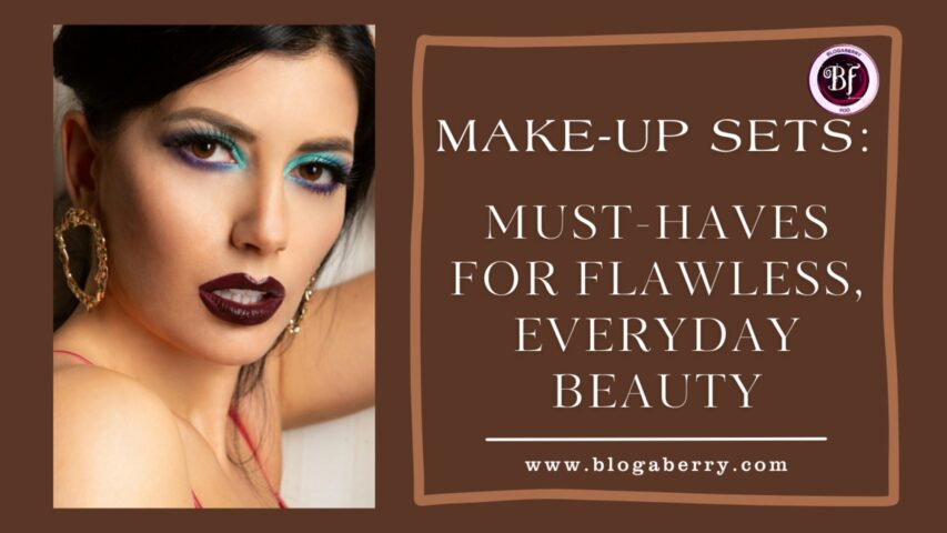 MAKE-UP SETS: MUST-HAVES FOR FLAWLESS, EVERYDAY BEAUTY