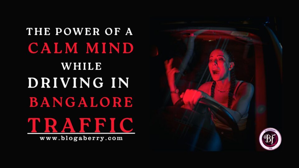 THE POWER OF A CALM MIND WHILE DRIVING IN BANGALORE TRAFFIC