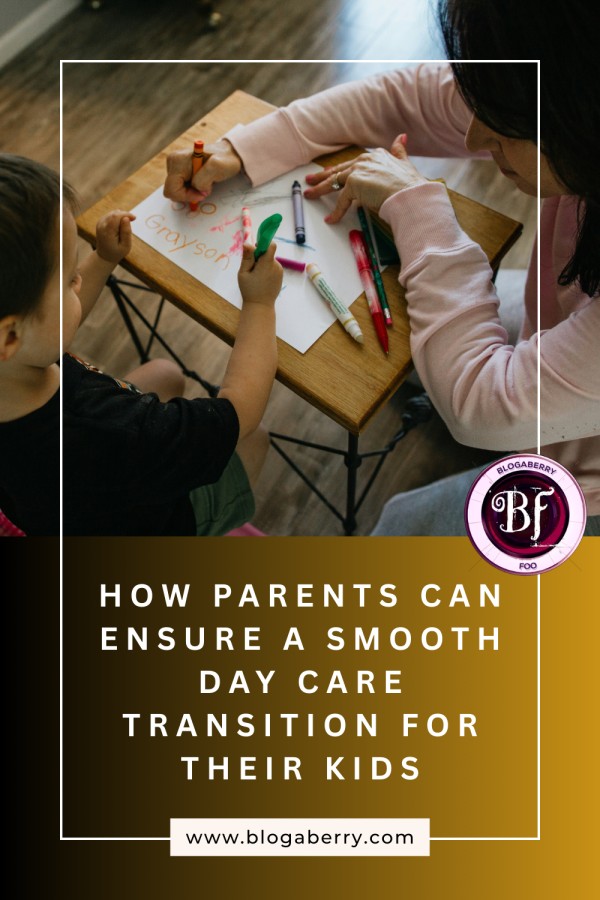 HOW PARENTS CAN ENSURE A SMOOTH DAY CARE TRANSITION FOR THEIR KIDS