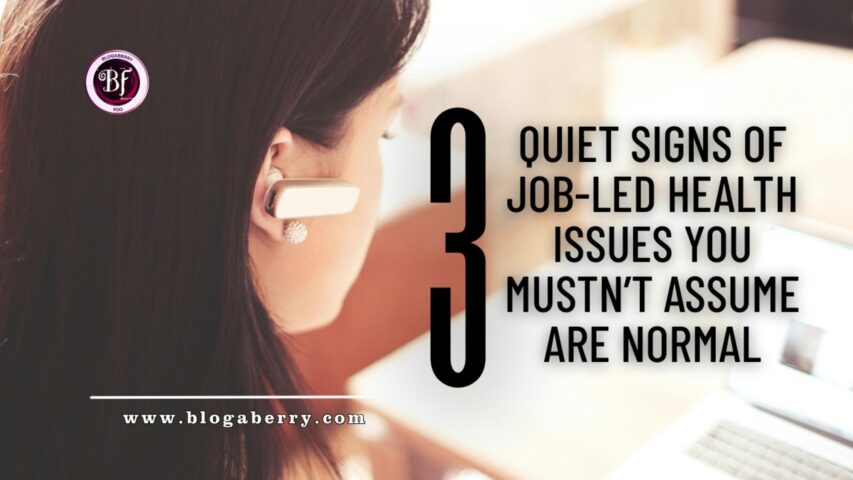 3 QUIET SIGNS OF JOB-LED HEALTH ISSUES YOU MUSTN’T ASSUME ARE NORMAL