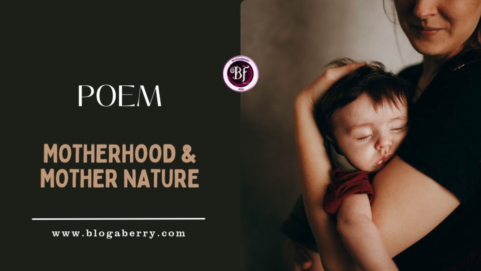 POEM - MOTHERHOOD & MOTHER NATURE